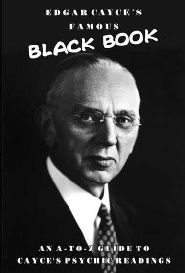 Edgar Cayce's Famous Black Book : An A-Z Guide to Cayce's Psychic Readings by Edgar Cayce - Paperback