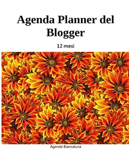 Agenda Planner del Blogger : 12 mesi by Agende Biancaluna - Paperback