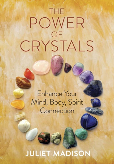 The Power of Crystals : Enhance Your Mind, Body, Spirit Connection by Juliet Madison - Paperback
