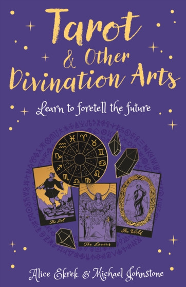 Tarot & Other Divination Arts : Learn to Foretell the Future by Alice Ekrek - Paperback