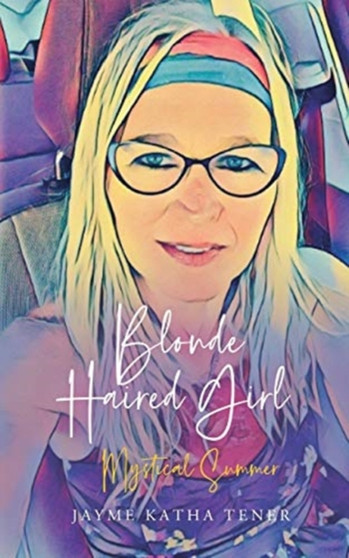Blonde Haired Girl Mystical Summer by Jayme Katha Tener - Paperback