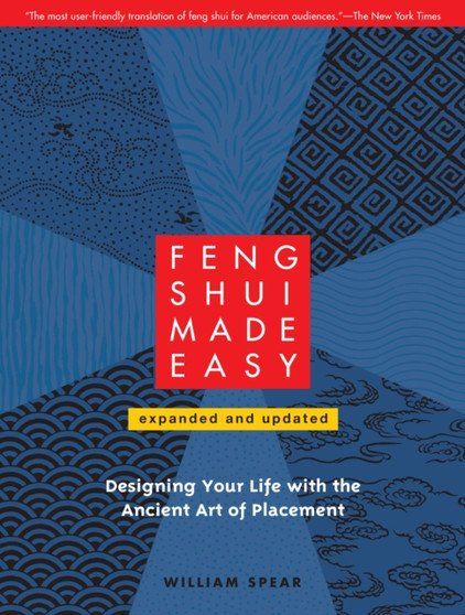 Feng Shui Made Easy, Revised Edition : Designing Your Life with the Ancient Art of Placement by William Spear - Paperback