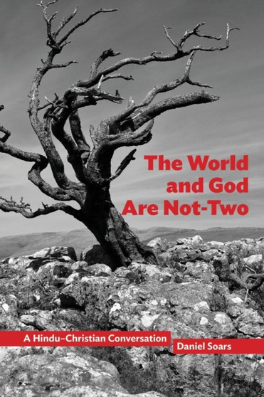 The World and God Are Not-Two : A Hindu-Christian Conversation by Daniel Soars - Paperback