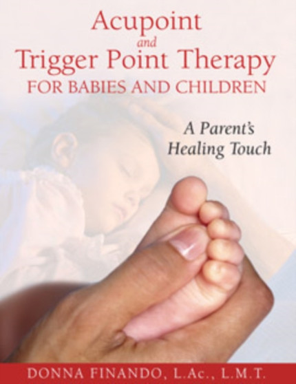 Acupoint and Trigger Point Therapy for Babies and Children : A Parent's Healing Touch by Donna Finando - Paperback