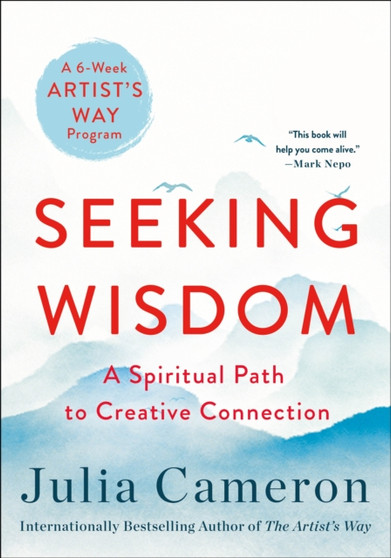 Seeking Wisdom : A Spiritual Path to Creative Connection (A Six-Week Artist's Way Program) by Julia Cameron - Paperback