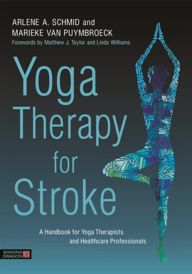 Yoga Therapy for Stroke : A Handbook for Yoga Therapists and Healthcare Professionals by Arlene A. Schmid - Paperback
