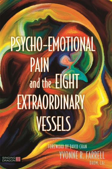 Psycho-Emotional Pain and the Eight Extraordinary Vessels by Yvonne R. Farrell - Paperback