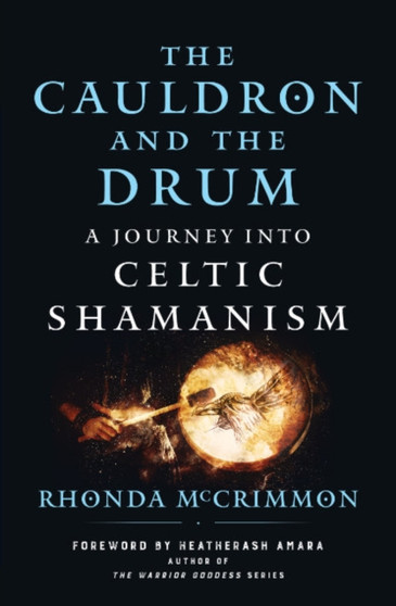 The Cauldron and the Drum : A Journey into Celtic Shamanism by Rhonda McCrimmon - Paperback