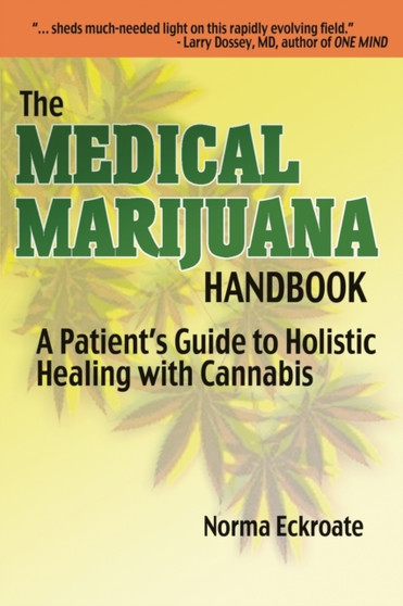 The Medical Marijuana Handbook : A Patient's Guide to Holistic Healing with Cannabis by Norma Eckroate - Paperback