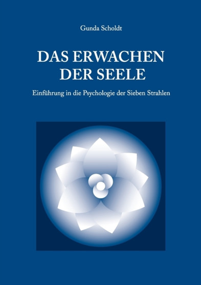 Das Erwachen der Seele : Einfuhrung in die Psychologie der Sieben Strahlen by Gunda Scholdt - Paperback