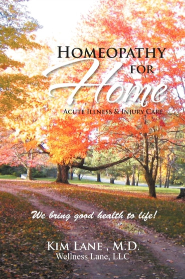 Homeopathy for Home : Acute Illness & Injury Care by Kim Lane - Paperback