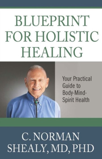 Blueprint for Holsitic Healing : Your Practical Guide to Body-Mind-Spirit Health by C.Norman Shealy - Paperback
