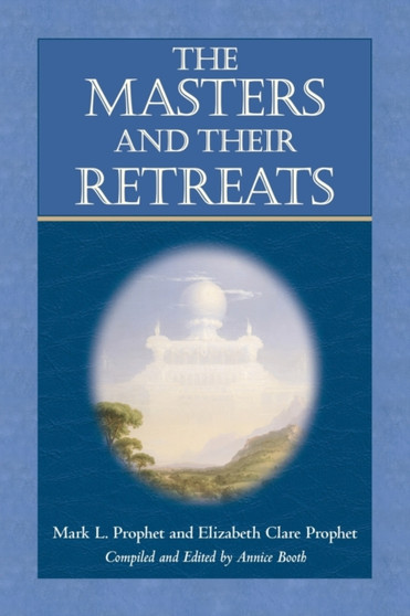 The Masters and Their Retreats by Elizabeth Clare Prophet - Paperback