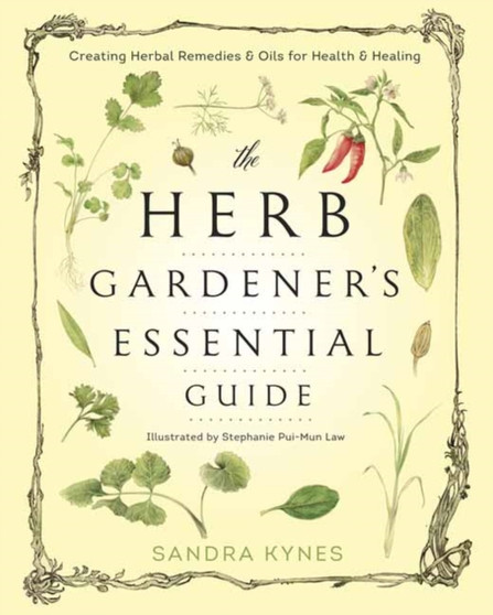 The Herb Gardener's Essential Guide : Creating Herbal Remedies and Oils for Health and Healing by Sandra Kynes - Paperback The Herb Gardener's Essential Guide : Creating Herbal Remedies and Oils for Health and Healing by Sandra Kynes - Paperback