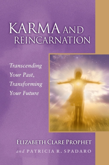 Karma and Reincarnation : Transcending Your Past, Transforming Your Future by Elizabeth Clare Prophet - Paperback