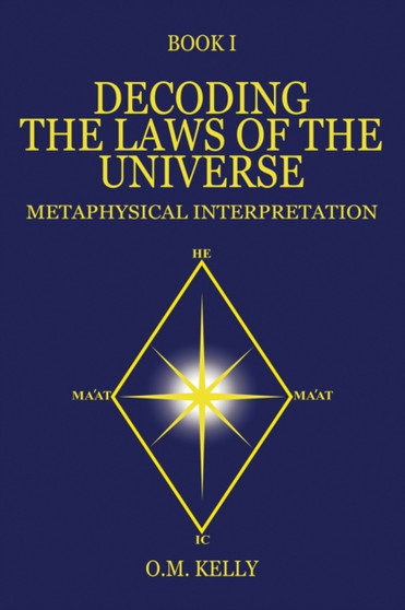 Decoding the Laws of the Universe : Metaphysical Interpretation by O M Kelly - Paperback