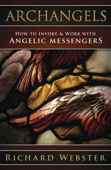 Archangels : How to Invoke & Work with Angelic Messengers by Richard Webster - Paperback