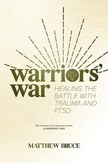 Warriors' War : Healing the Battle With Trauma and PTSD by Matthew Bruce - Paperback