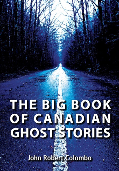 The Big Book of Canadian Ghost Stories by John Robert Colombo - Paperback