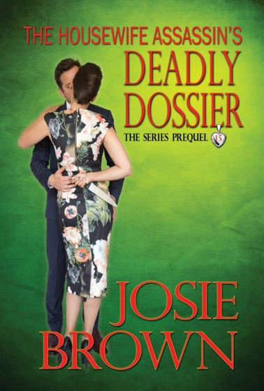 The Housewife Assassin's Deadly Dossier : Book 15 - The Housewife Assassin Mystery Series (Series Prequel) : 15