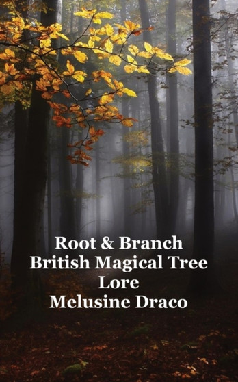 Root and Branch : British Magical Tree Lore by Melusine Draco - Paperback