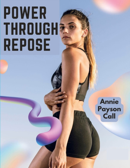 Power Through Repose : The Care of the Human Body by Annie Payson Call - Paperback