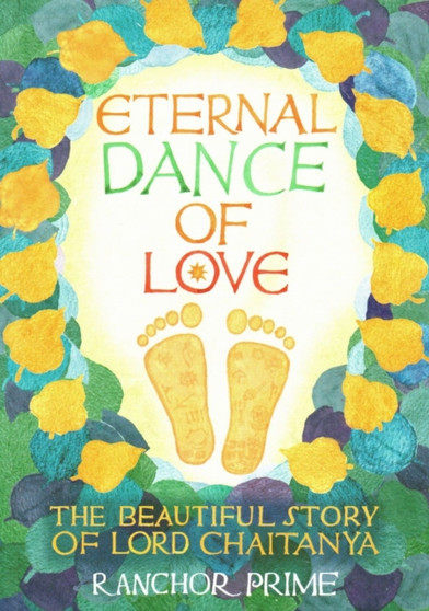 Eternal Dance of Love : The Beautiful Story of Lord Chaitanya by Ranchor Prime - Paperback