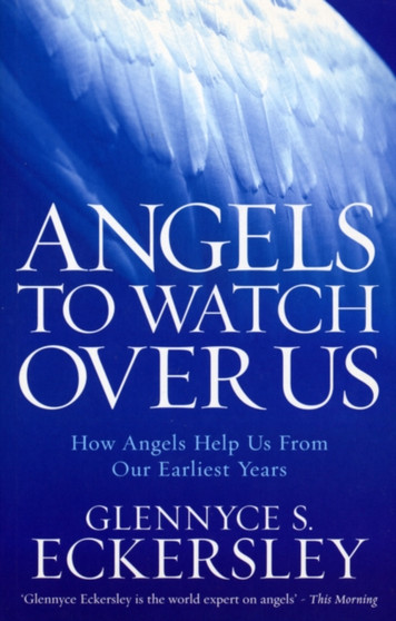 Angels to Watch Over Us : How angels help us from our earliest years by Glennyce S. Eckersley - Paperback