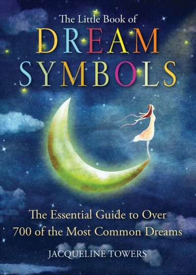 The Little Book of Dream Symbols : The Essential Guide to Over 700 of the Most Common Dreams by Jacqueline Towers - Paperback