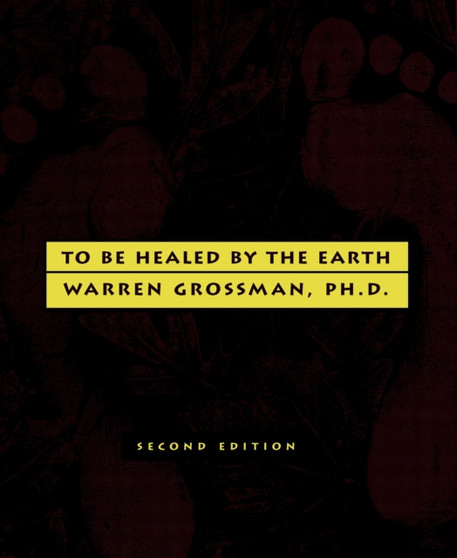 To Be Healed By The Earth : 2nd Edition by Warren Grossman - Paperback
