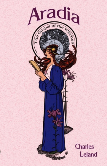 Aradia : The Gospels of the Witches by Charles G. Leland - Paperback