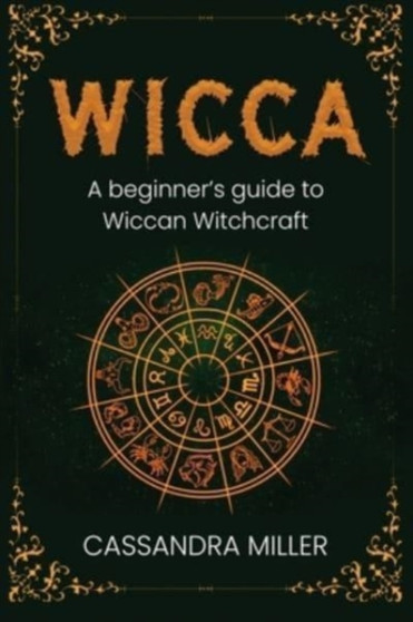 Wicca : A Beginner's Guide to Wiccan Witchcraft by Cassandra Miller - Paperback