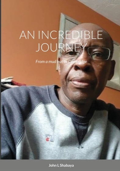 An Incredible Journey : From a mud hut to Cambridge was by John L Shabaya - Paperback