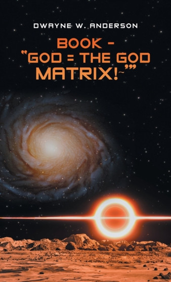 Book - "God = the God Matrix! '" by Dwayne W Anderson - Hardback