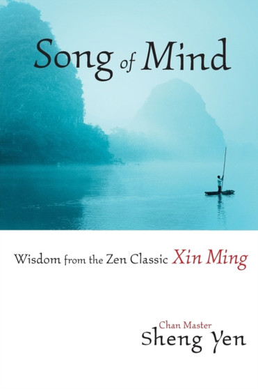 Song of Mind : Wisdom from the Zen Classic Xin Ming by Master Sheng Yen - Paperback