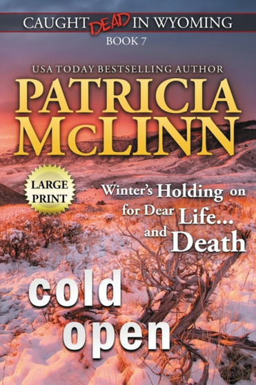 Cold Open : Large Print (Caught Dead In Wyoming, Book 7) : 7
