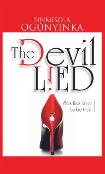 The Devil Lied : Sex Lies Taken to be Truth by Sinmisola Ogunyinka - Paperback
