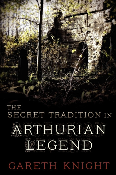 The Secret Tradition in Arthurian Legend by Gareth Knight - Paperback