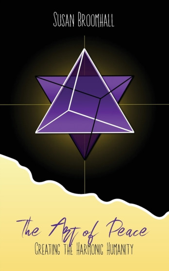The Art of Peace : Creating the Harmonic Humanity by Susan Broomhall - Paperback