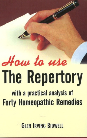 How to Use the Repertory : With a Practical Analysis of Forty Homeopathic Remedies by Glen Irving Bidwell - Paperback
