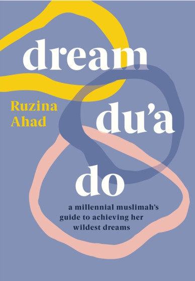 Dream Du'a Do : a millennial muslimah's guide to achieving her wildest dreams by Ruzina Ahad - Paperback