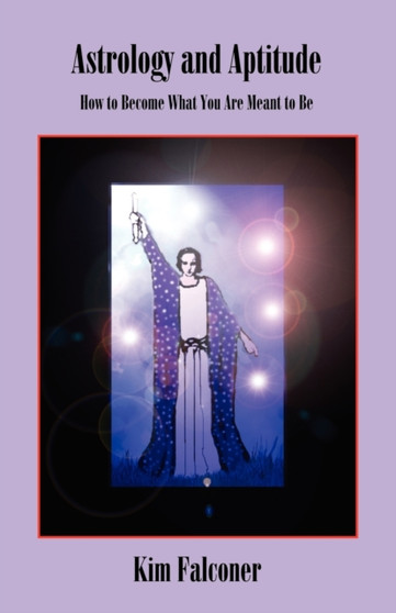 Astrology and Aptitude : How to Become What You Were Meant to Be by Kim Falconer - Paperback