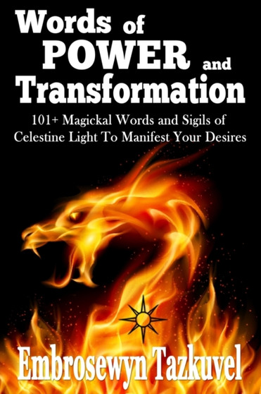 WORDS OF POWER and TRANSFORMATION : 101+ Magickal Words and Sigils of Celestine Light To Manifest Your Desires by Embrosewyn Tazkuvel - Paperback