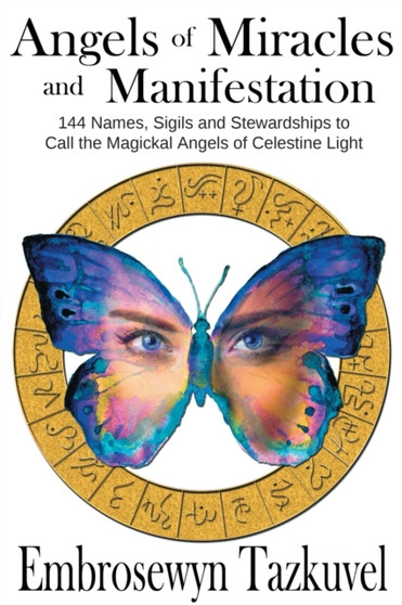 Angels of Miracles and Manifestation : 144 Names, Sigils and Stewardships to Call the Magickal Angels of Celestine Light : 2 by Embrosewyn Tazkuvel - Paperback