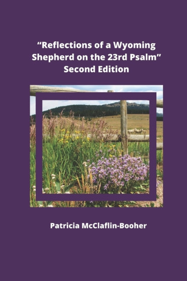 Reflections of a Wyoming Shepherd on the 23rd Psalm, Second Edition by Patricia McClaflin-Booher - Paperback