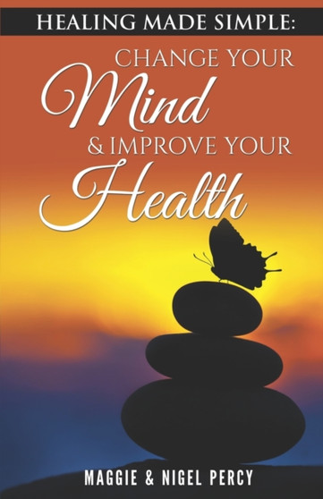 Healing Made Simple : Change Your Mind To Improve Your Health by Nigel Percy - Paperback
