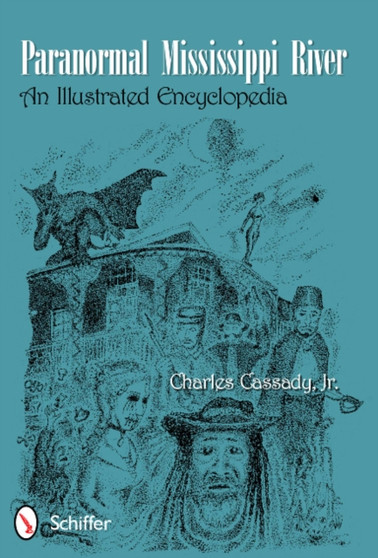 Paranormal Mississippi River : An Illustrated Encyclopedia by Charles Cassady - Paperback