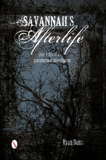 Savannah's Afterlife: True Tales of a Paranormal Investigator : True Tales of a Paranormal Investigator by Ryan Dunn - Paperback