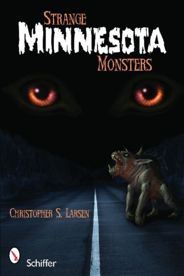 Strange Minnesota Monsters by Christopher S. Larsen - Paperback