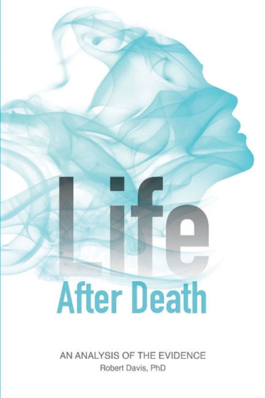 Life after Death : An Analysis of the Evidence by Robert Davis - Paperback